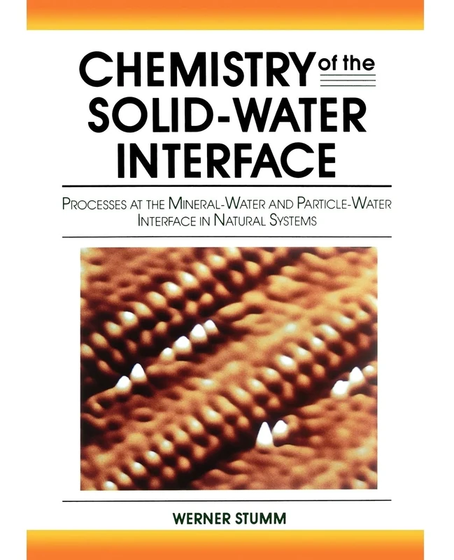 Solid Water Interface: Processes at the Mineral-Water and Particle-Water Interface in Natural Systems