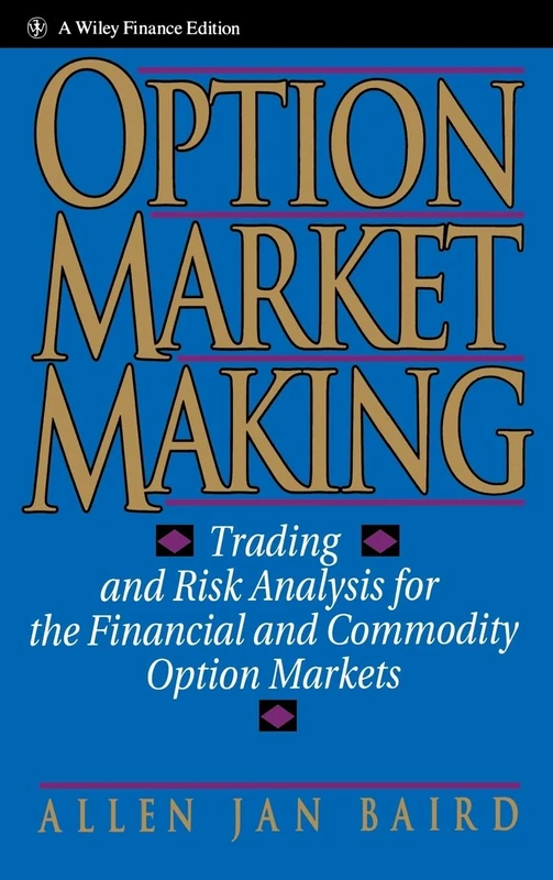 Option Market Making: Trading and Risk Analysis for the Financial and Commodity Option Markets: 21 (Wiley Finance)