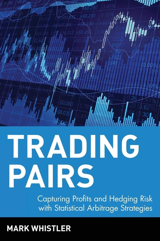 Trading Pairs: Capturing Profits and Hedging Risk with Statistical Arbitrage Strategies: 216 (Wiley Trading)