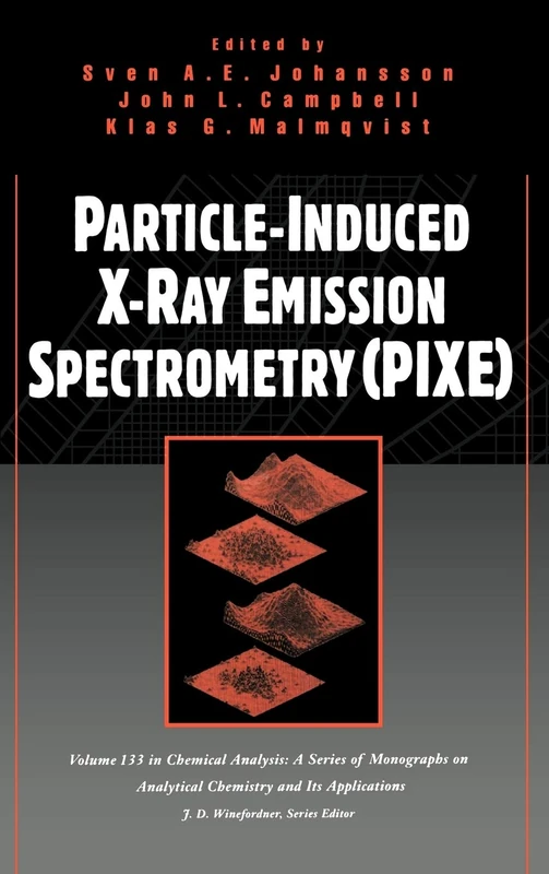 Particle-Induced X-Ray Emission Spectrometry (PIXE): 184 (Chemical Analysis: A Series of Monographs on Analytical Chemistry and Its Applications)