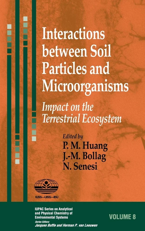 Interactions between Soil Particles and Microorganisms: Impact on the Terrestrial Ecosystem: 7 (Series on Analytical and Physical Chemistry of Environmental Systems)