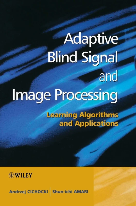 Adaptive Blind Signal and Image Processing: Learning Algorithms and Applications