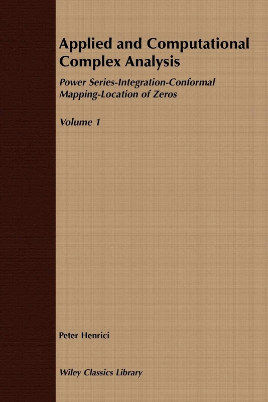 Applied Computational Analysis V1 P: Power Series Integration Conformal Mapping Location of Zero: 4 (Wiley Classics Library)