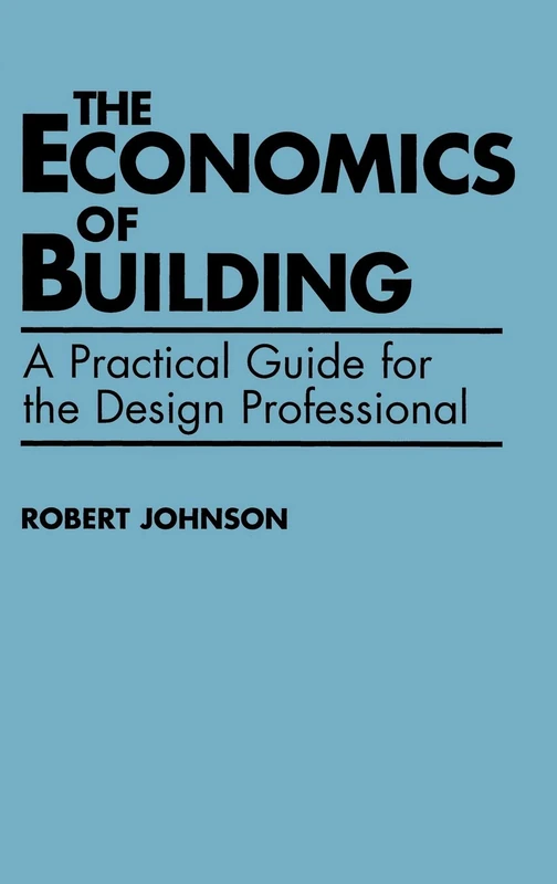 The Economics of Building: A Practical Guide for the Design Professional