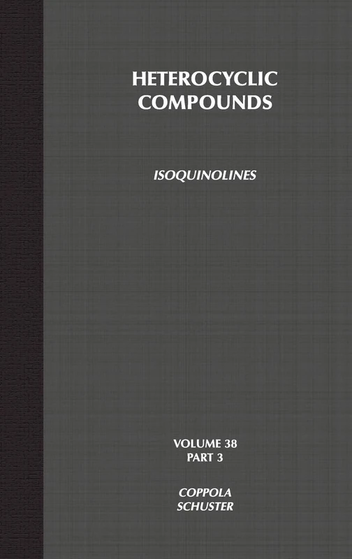 Isoquinolines, Volume 38, Part 3: 82 (The Chemistry of Heterocyclic Compounds: A Series of Monographs)