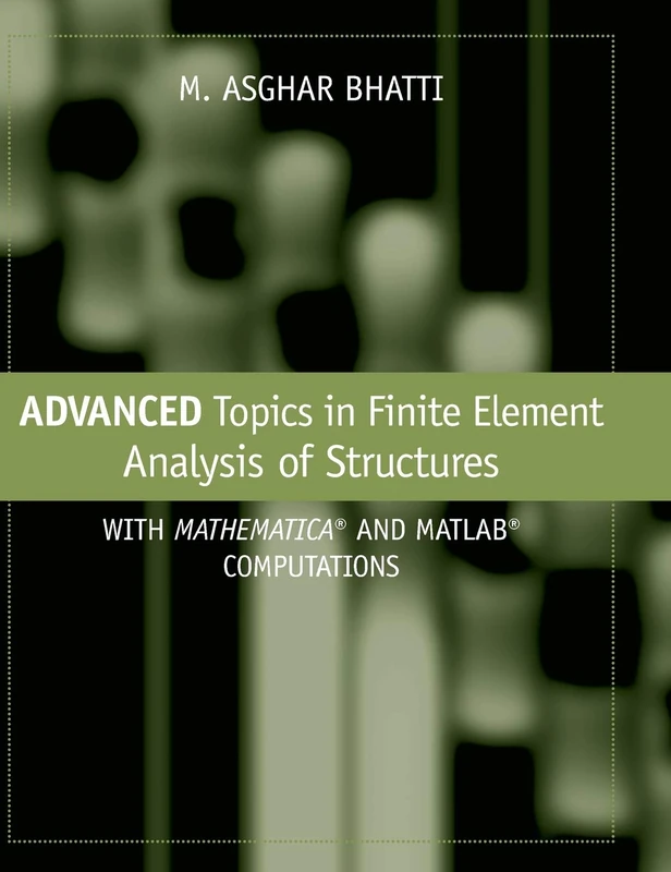 Advanced Topics in Finite Element Analysis of Structures: With Mathematica and MATLAB Computations