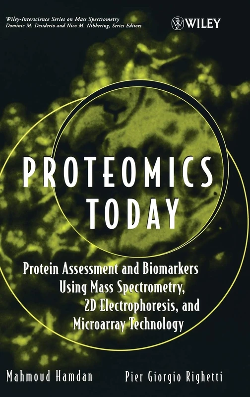 Proteomics Today: Protein Assessment and Biomarkers Using Mass Spectrometry, 2D Electrophoresis,and Microarray Technology: 7 (Wiley Series on Mass Spectrometry)