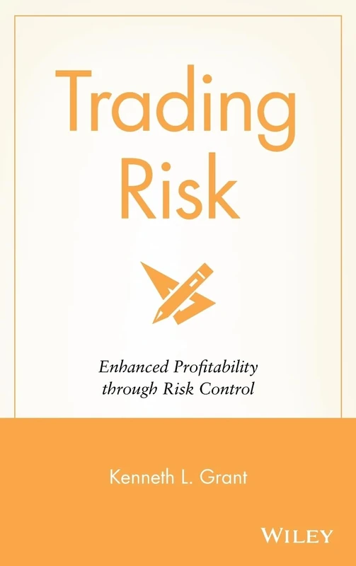 Trading Risk: Enhanced Profitability through Risk Control: 218 (Wiley Trading)