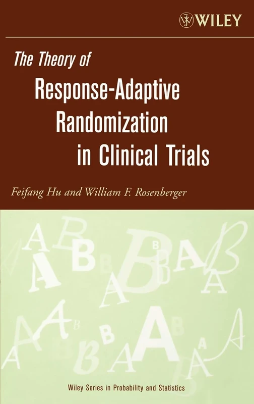 The Theory of Response-Adaptive Randomization in Clinical Trials (Wiley Series in Probability and Statistics)