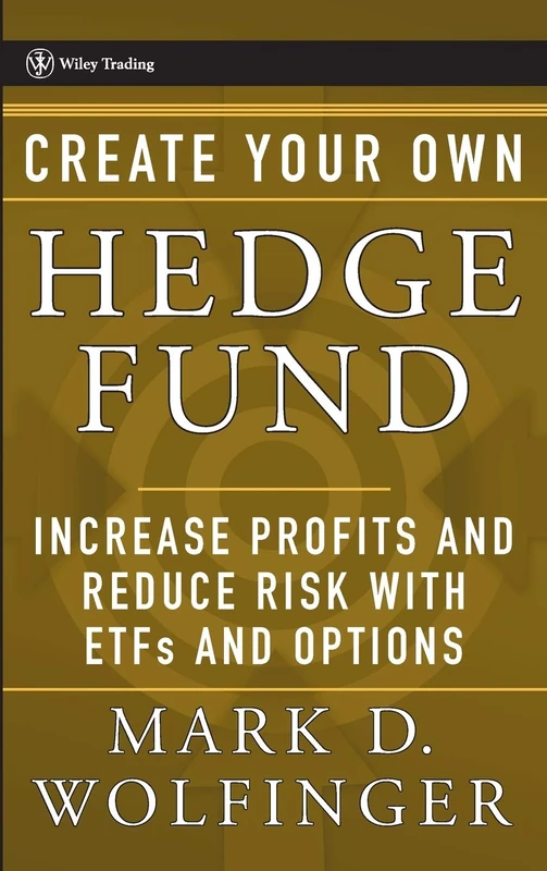 Create Your Own Hedge Fund: Increase Profits and Reduce Risks with ETFs and Options: 221 (Wiley Trading)