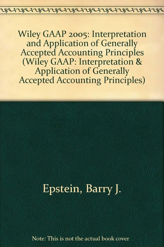 Wiley GAAP 2005: Interpretation and Application of Generally Accepted Accounting Principles (Wiley GAAP: Interpretation and Application of Generally Accepted Accounting Principles)