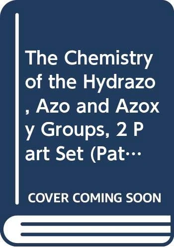 The Chemistry of the Hydrazo, Azo and Azoxy Groups, 2 Part Set: v.1 (Patai′s Chemistry of Functional Groups)