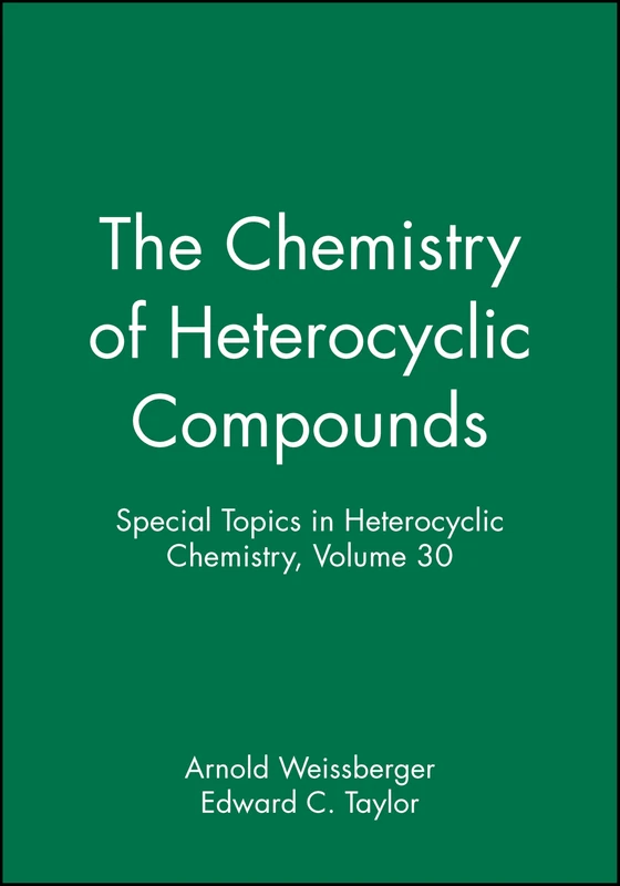 Special Topics in Heterocyclic Chemistry, Volume 30: 24 (The Chemistry of Heterocyclic Compounds: A Series of Monographs)