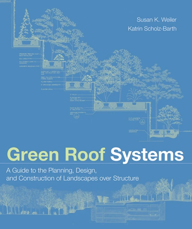 Green Roof Systems: A Guide to the Planning, Design, and Construction of Landscapes over Structure