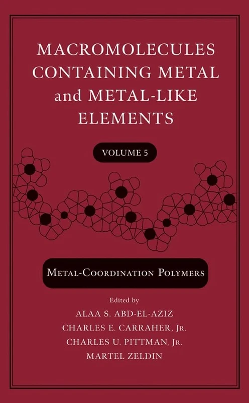 Macromolecules Containing Metal and Metal–Like Elements: Metal–Coordination Polymers: v. 5