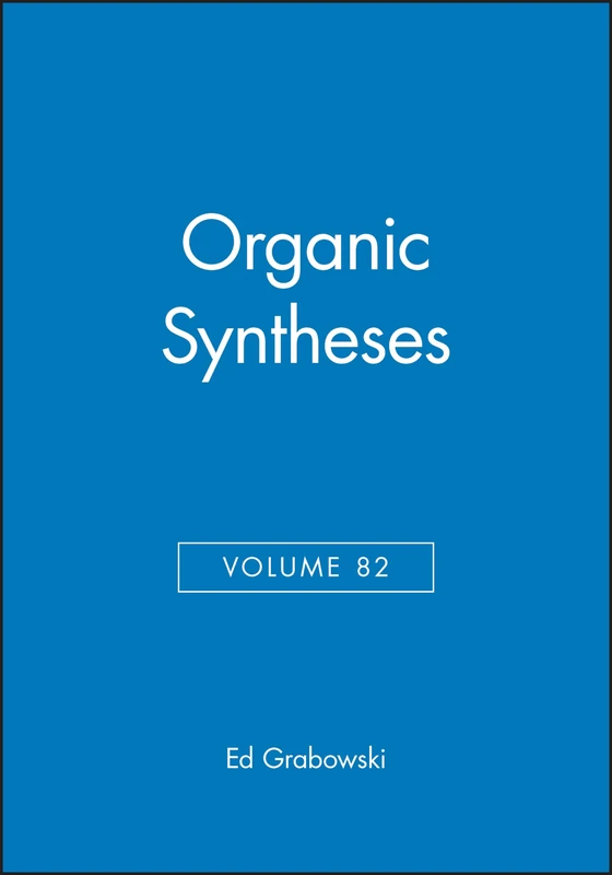 Organic Syntheses, Volume 82: An Annual Publication of Satisfactory Methods for the Preparation of Organic Chemicals