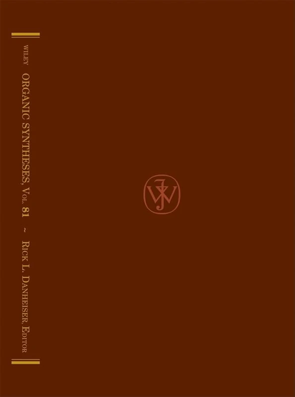 Organic Syntheses, Volume 81: An Annual Publication of Satisfactory Methods for the Preparation of Organic Chemicals