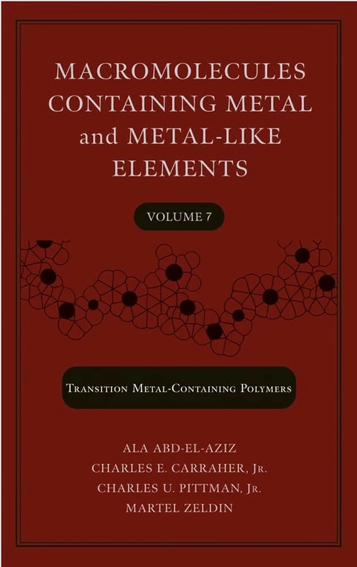Macromolecules Containing Metal and Metal–Like Elements, Volume 7: Nanoscale Interactions of Metal–Containing Polymers: v. 7