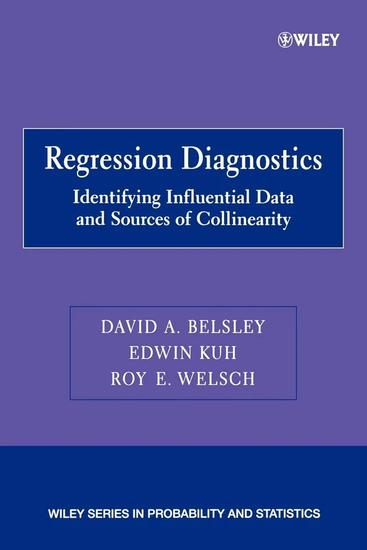 Regression Diagnostics: Identifying Influential Data and Sources of Collinearity: 546 (Wiley Series in Probability and Statistics)