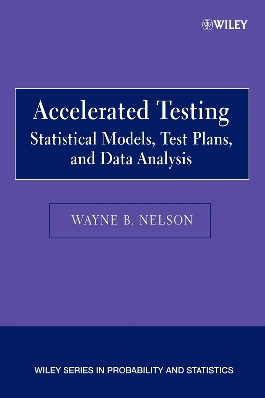 Accelerated Testing: Statistical Models, Test Plans, and Data Analyses (Wiley Series in Probability and Statistics)