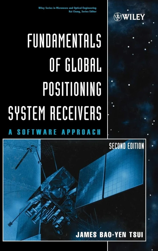 Fundamentals of Global Positioning System Receivers: A Software Approach (Wiley Series in Microwave and Optical Engineering)