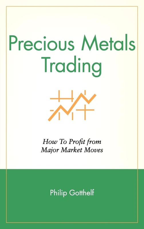 Precious Metals Trading: How To Profit from Major Market Moves (Wiley Trading)