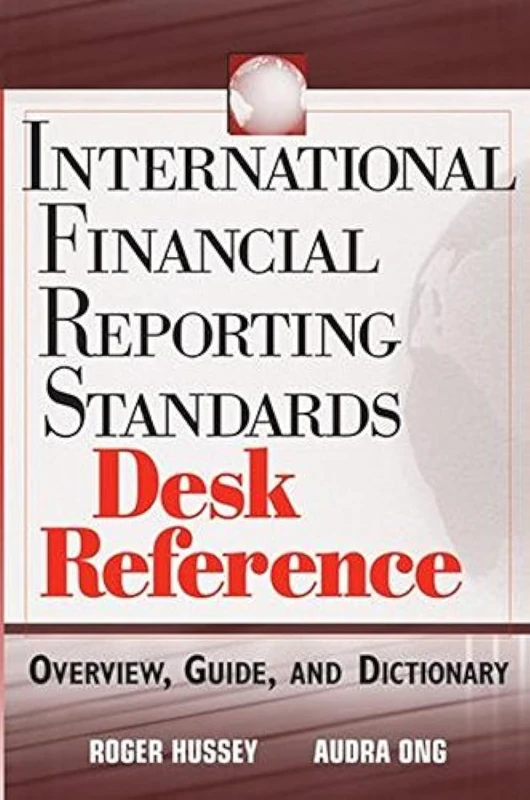 International Financial Reporting Standards Desk Reference: Overview, Guide, and Dictionary (IIA (Institute of Internal Auditors) Series)