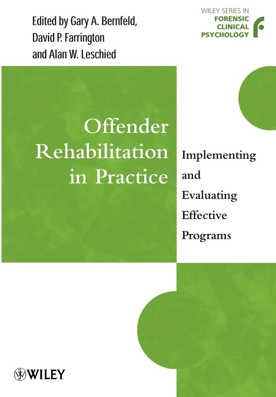 Offender Rehabilitation in Practice: Implementing and Evaluating Effective Programs (Wiley Series in Forensic Clinical Psychology)