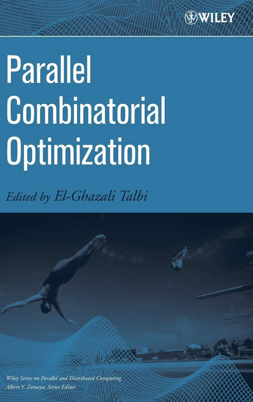 Parallel Combinatorial Optimization (Wiley Series on Parallel and Distributed Computing)
