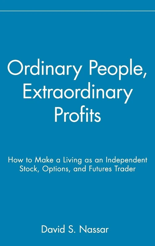Ordinary People, Extraordinary Profits: How to Make a Living as an Independent Stock, Options, and Futures Trader: 237 (Wiley Trading)