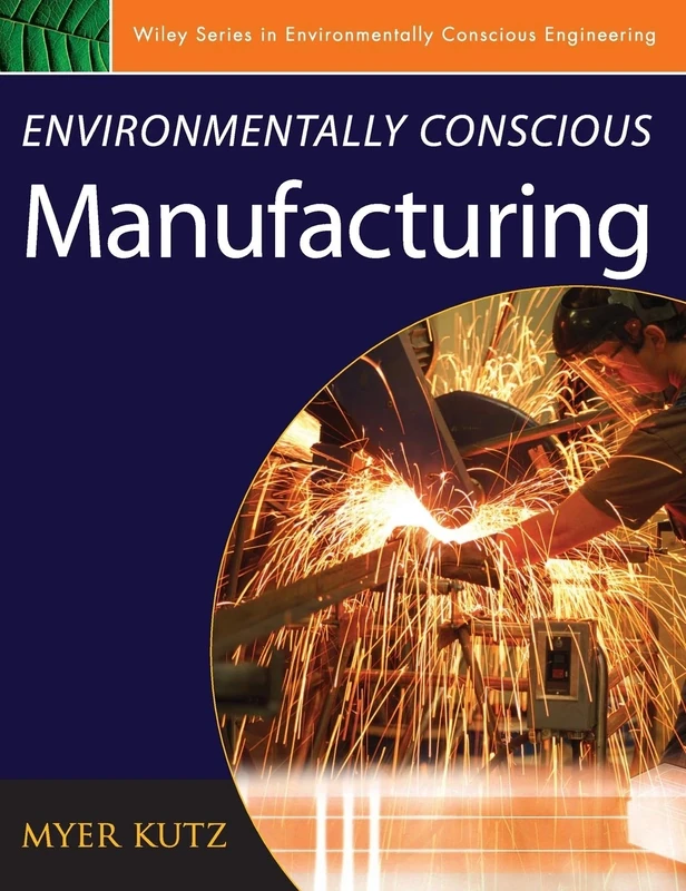 Environmentally Conscious Manufacturing: 1 (Environmentally Conscious Engineering, Myer Kutz Series)