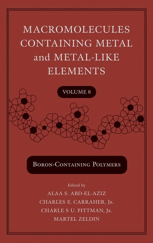 Macromolecules Containing Metal and Metal–Like Elements, Volume 8: Boron–Containing Particles