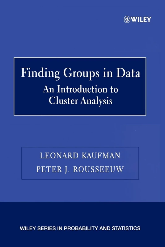 Finding Groups in Data: An Introduction to Cluster Analysis (Wiley Series in Probability and Statistics)