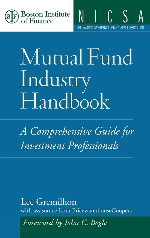 Mutual Fund Industry Handbook: A Comprehensive Guide for Investment Professionals: 1 (Boston Institute of Finance)