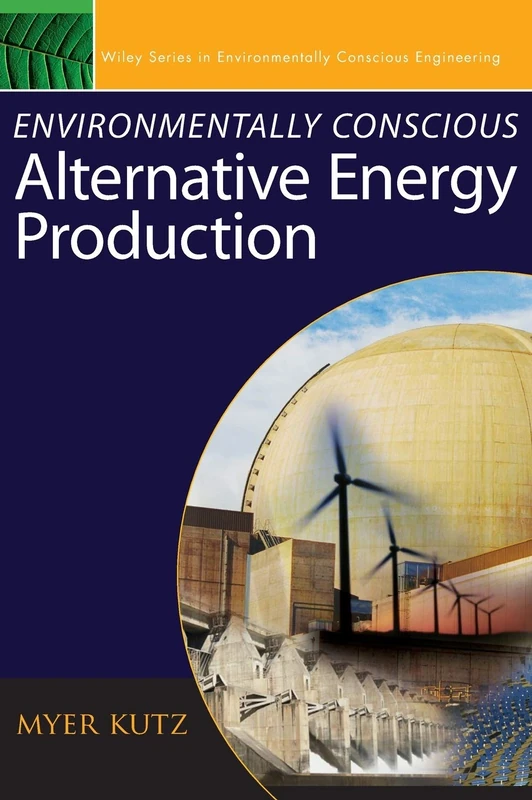 Environmentally Conscious Alternative Energy Production: 04 (Environmentally Conscious Engineering, Myer Kutz Series)