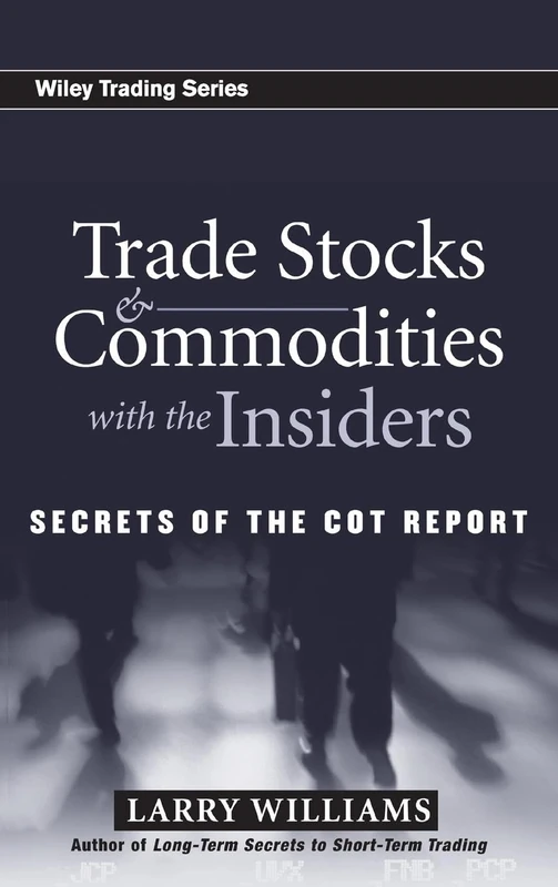 Trade Stocks and Commodities with the Insiders: Secrets of the COT Report: 247 (Wiley Trading)