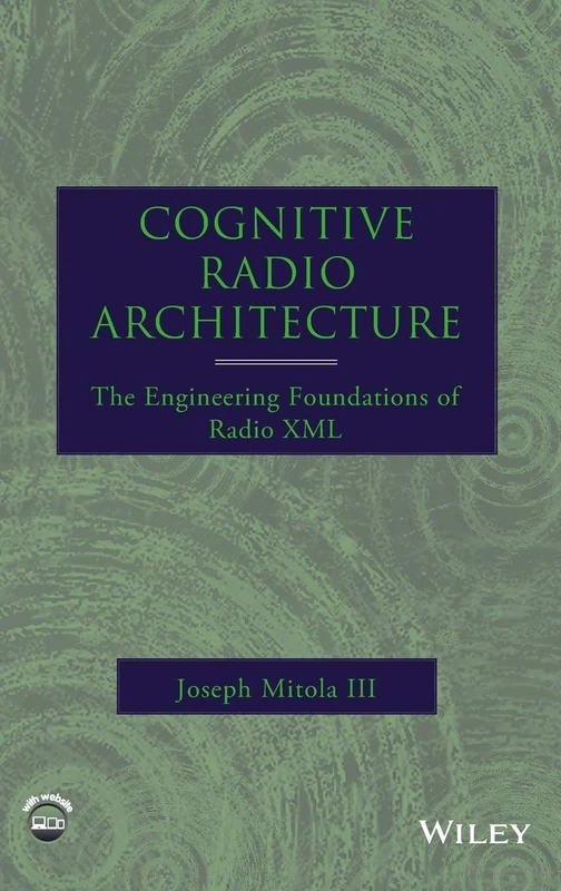 Cognitive Radio Architecture: The Engineering Foundations of Radio XML
