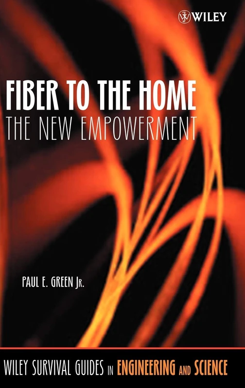 Fiber to the Home: The New Empowerment: 4 (Wiley Survival Guides in Engineering and Science)