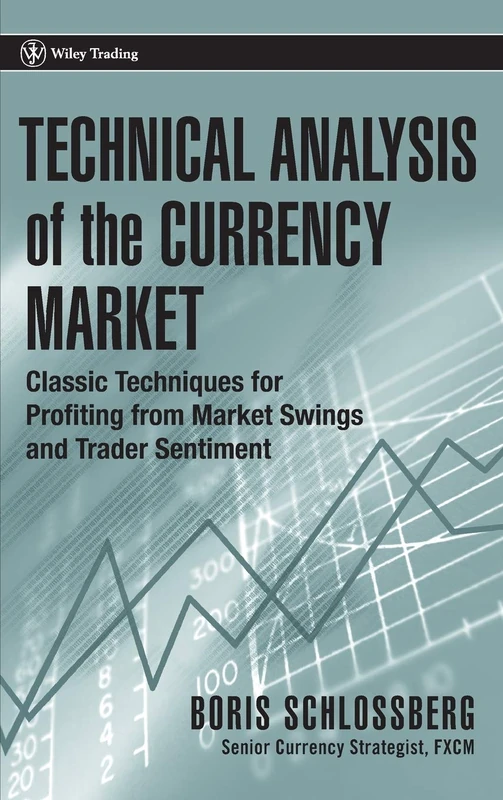 Technical Analysis of the Currency Market: Classic Techniques for Profiting from Market Swings and Trader Sentiment: 250 (Wiley Trading)