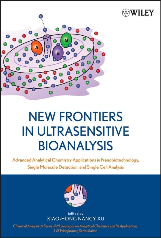 New Frontiers in Ultrasensitive Bioanalysis: Advanced Analytical Chemistry Applications in Nanobiotechnology, Single Molecule Detection, and Single ... on Analytical Chemistry and Its Applications)