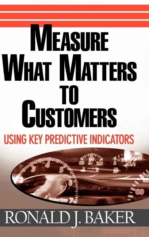 Measure What Matters to Customers: Using Key Predictive Indicators (KPIs)
