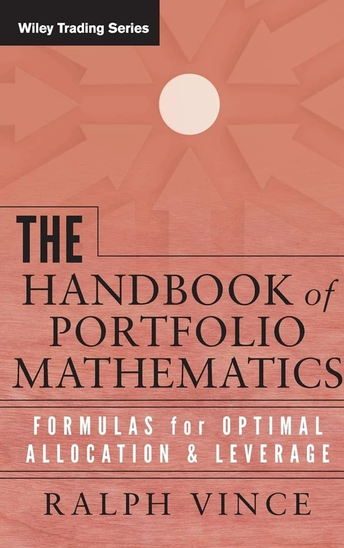 The Handbook of Portfolio Mathematics: Formulas for Optimal Allocation & Leverage: 257 (Wiley Trading)