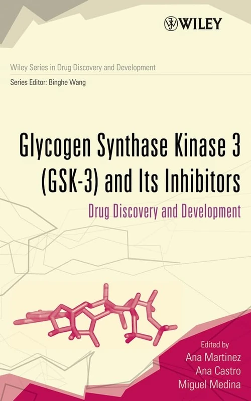 Glycogen Synthase Kinase 3 (GSK-3) and Its Inhibitors: Drug Discovery and Development (Wiley Series in Drug Discovery and Development)