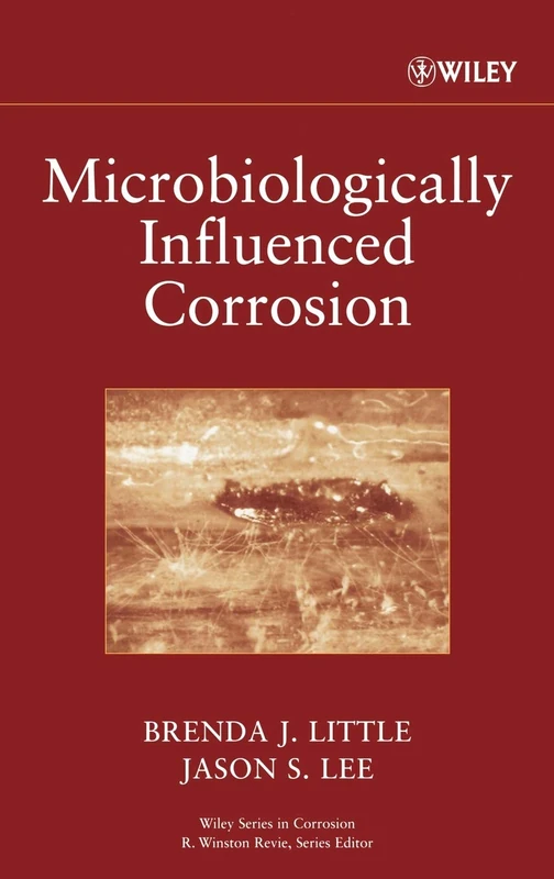 Microbiologically Influenced Corrosion: 3 (Wiley Series in Corrosion)