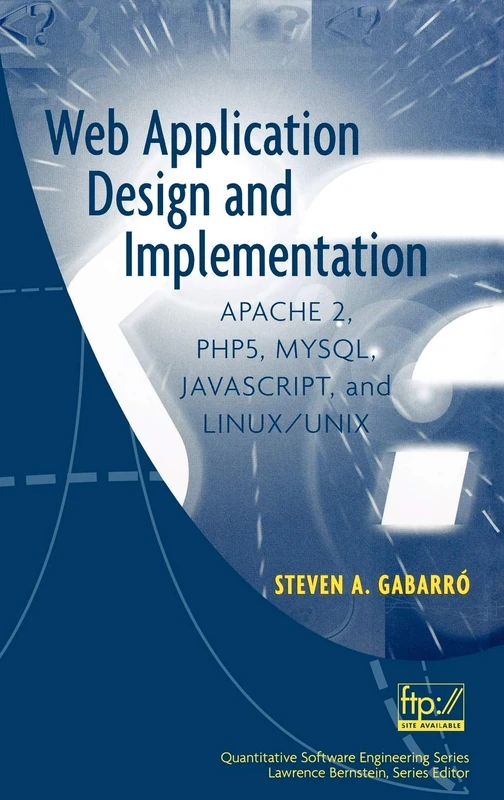 Web Application Design and Implementation: Apache 2, PHP5, MySQL, JavaScript, and Linux/UNIX: 4 (Quantitative Software Engineering Series)