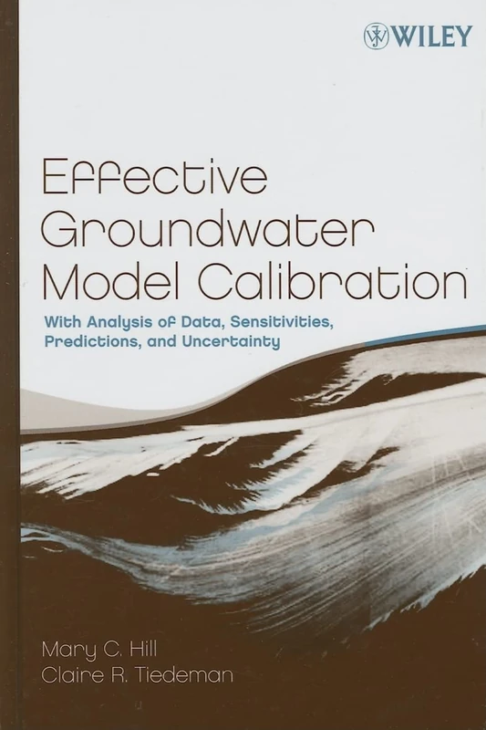 Effective Groundwater Model Calibration: With Analysis of Data, Sensitivities, Predictions, and Uncertainty