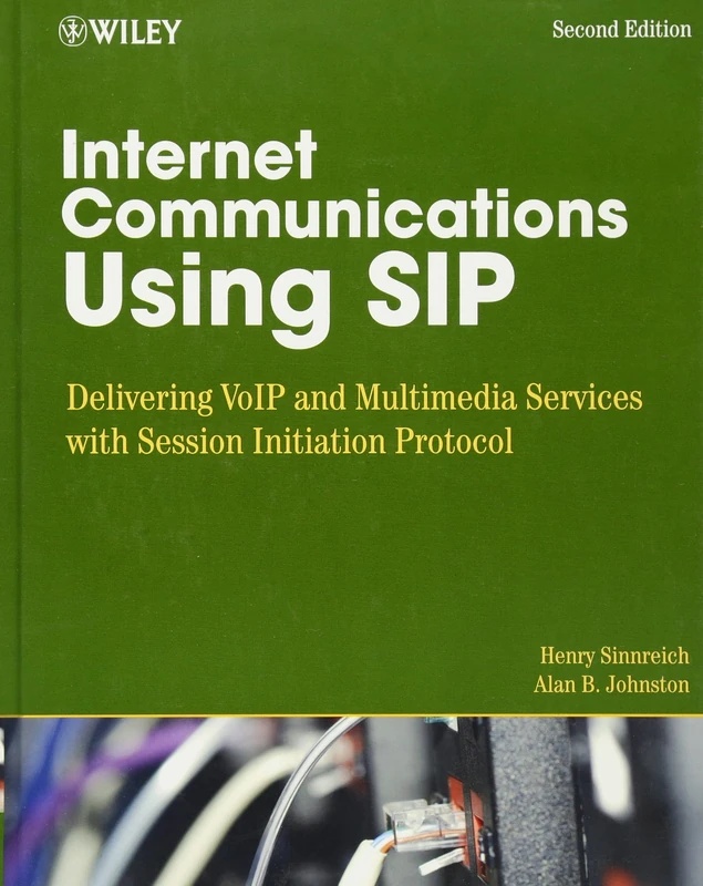 Internet Communications Using SIP: Delivering VoIP and Multimedia Services with Session Initiation Protocol: 27 (Networking Council)