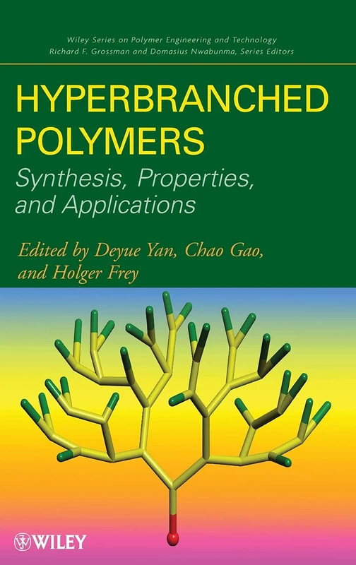 Hyperbranched Polymers: Synthesis, Properties, and Applications (Wiley Series on Polymer Engineering and Technology)
