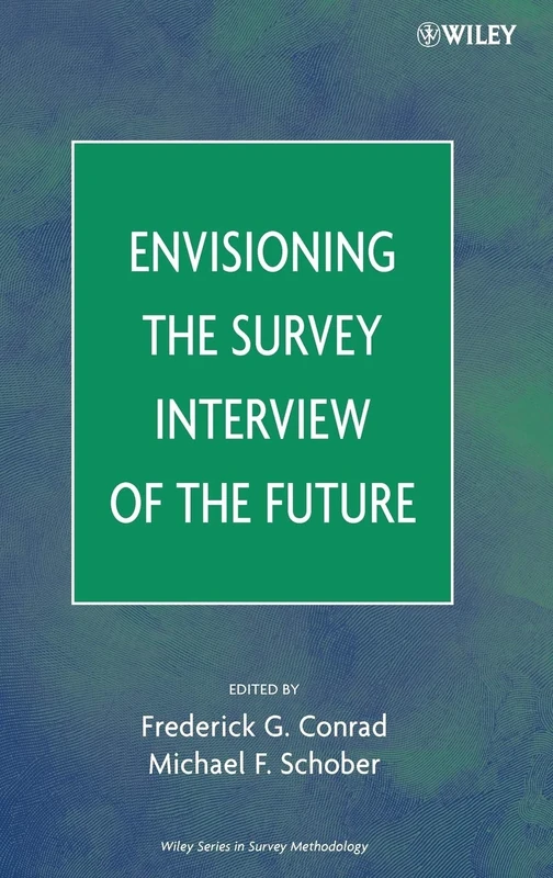Envisioning the Survey Interview of the Future (Wiley Series in Survey Methodology)