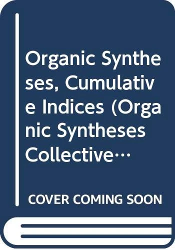Organic Syntheses: Cumulative Indices: v. 1-49 (Organic Syntheses Collective Volumes)